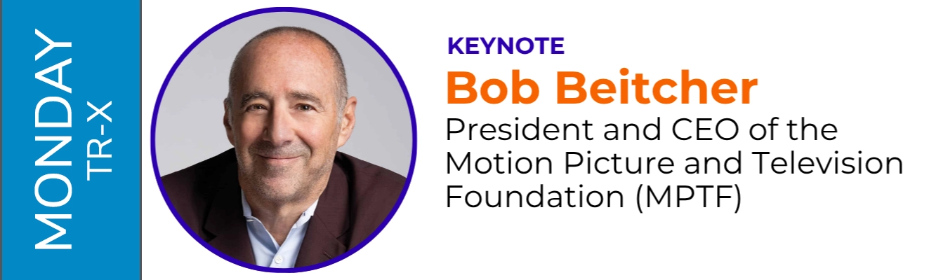 Monday TR-X Keynote: Bob Beitcher, President and CEO of the Motion Picture and Television Foundation (MPTF)