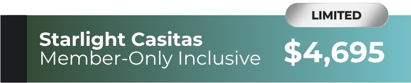 Starlight Casitas Member-Only Inclusive Limited - $4,795