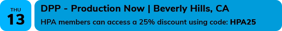 DPP - Production Now August 13, 2026 Beverly Hills, CA HPA members can access a 25% discount using code: HPA25